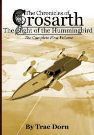 The Chronicles of Crosarth: The Flight of the Hummingbird - The Complete Volume One