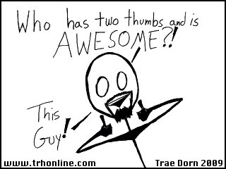 Who's Awesome and has Two Thumbs? This guy! 