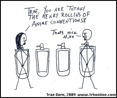 Trae, you are the Henry Rollins of Anime Conventions Stick Figures